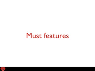 Must features
8
 