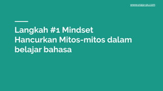 Langkah #1 Mindset
Hancurkan Mitos-mitos dalam
belajar bahasa
www.yoga-ps.com
 
