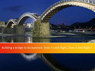 Make sure this white line is copied from the master ONTO your slide ↓
Building a bridge to Acceptance: Does it Look Right,...