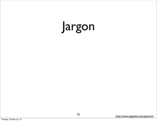 Jargon

22
Tuesday, October 22, 13

http://www.tagxedo.com/app.html

 