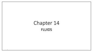 Chapter 14
FLUIDS
1
 