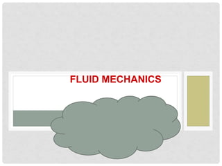 FLUID MECHANICS
Presented by:
Terri McMurray
Special thanks to Dolores Gende
 