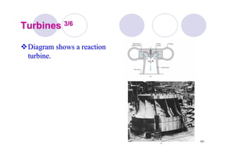 101
TurbinesTurbines 3/63/6
Diagram shows a reactionDiagram shows a reaction
turbine.turbine.
 