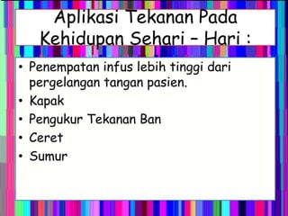 A plila s i anan
• •
] I :
• Penempatan
pergelangan
Kapak
infus lebih tinggi dari
tangan pasien.
•
•
•
•
Pengukur
Ceret
Sumur
Tekanan Ban
 
