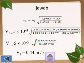 jawab

V1 = 5 × 10–3
V1 = 5 × 10–3

V1 = 0,44 m / s

 