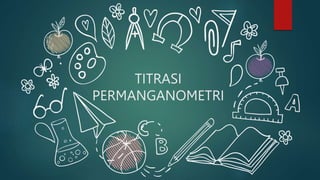 TITRASI
PERMANGANOMETRI
 