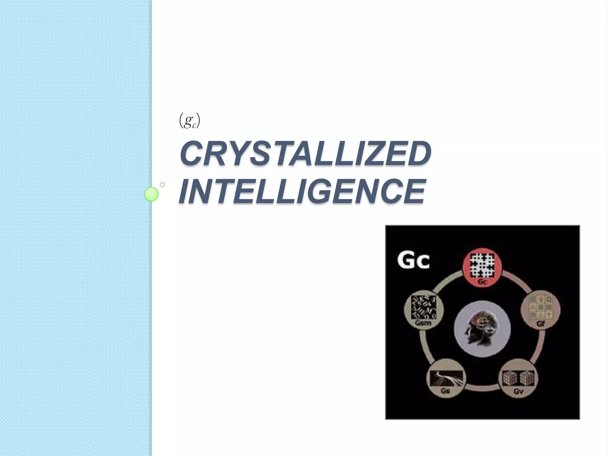 (gc)

CRYSTALLIZED
INTELLIGENCE

 