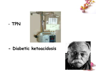 - TPN




- Diabetic ketoacidosis



                          #
 