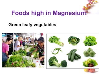 Foods high in Magnesium:
Green leafy vegetables




                            #
 