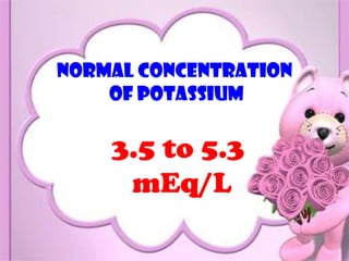 Normal concentration
    of potassium

    3.5 to 5.3
     mEq/L
                       #
 