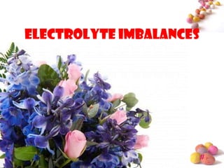 Electrolyte Imbalances




                         #
 