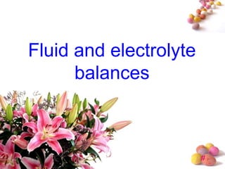 Fluid and electrolyte
      balances



                        #
 