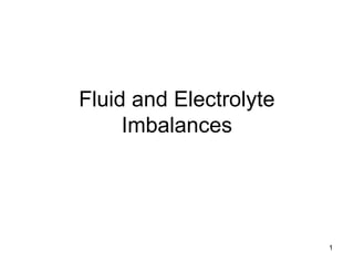 1
Fluid and Electrolyte
Imbalances
 