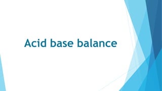 Acid base balance
 