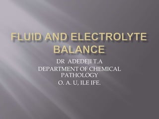 DR ADEDEJI T.A
DEPARTMENT OF CHEMICAL
PATHOLOGY
O. A. U, ILE IFE.
 