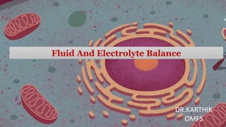 Fluid And Electrolyte Balance
DR.KARTHIK
OMFS
 