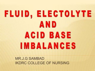 MR.J.G SAMBAD
IKDRC COLLEGE OF NURSING
 
