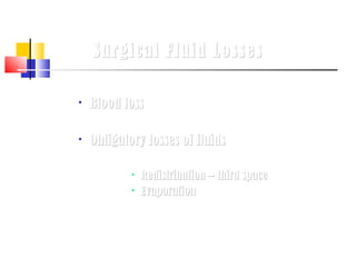 Surgical Fluid Losses

   Blood loss

   Obligatory losses of fluids

               Redistribution – third space
               Evaporation
 