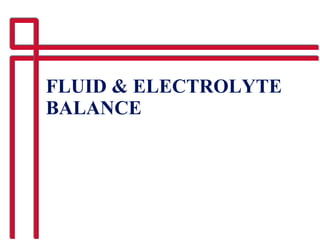 FLUID & ELECTROLYTE BALANCE   