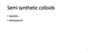 Semi synthetic colloids
• Gelatin
• Hetastarch
19
 