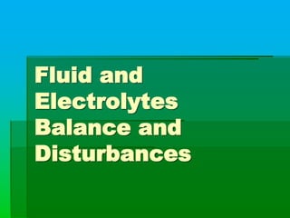 Fluid and
Electrolytes
Balance and
Disturbances
 