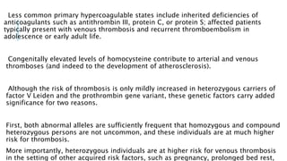 Less common primary hypercoagulable states include inherited deficiencies of
anticoagulants such as antithrombin III, prot...