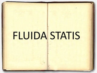 FLUIDA STATIS
 
