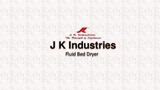 J K Industries
Fluid Bed Dryer

 