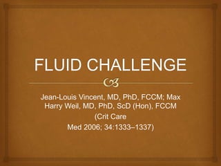 Jean-Louis Vincent, MD, PhD, FCCM; Max
Harry Weil, MD, PhD, ScD (Hon), FCCM
(Crit Care
Med 2006; 34:1333–1337)
 
