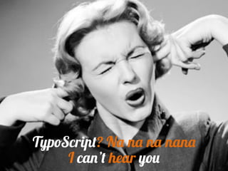 TypoScript? Na na na nana
I can’t hear you
 