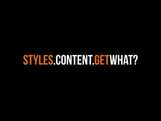 styles.content.getWHAT?
 