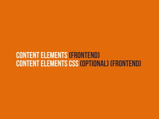 Content Elements (frontend)
Content Elements CSS (optional) (frontend)
 