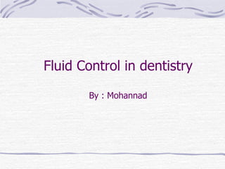 Fluid Control in dentistry By : Mohannad 
