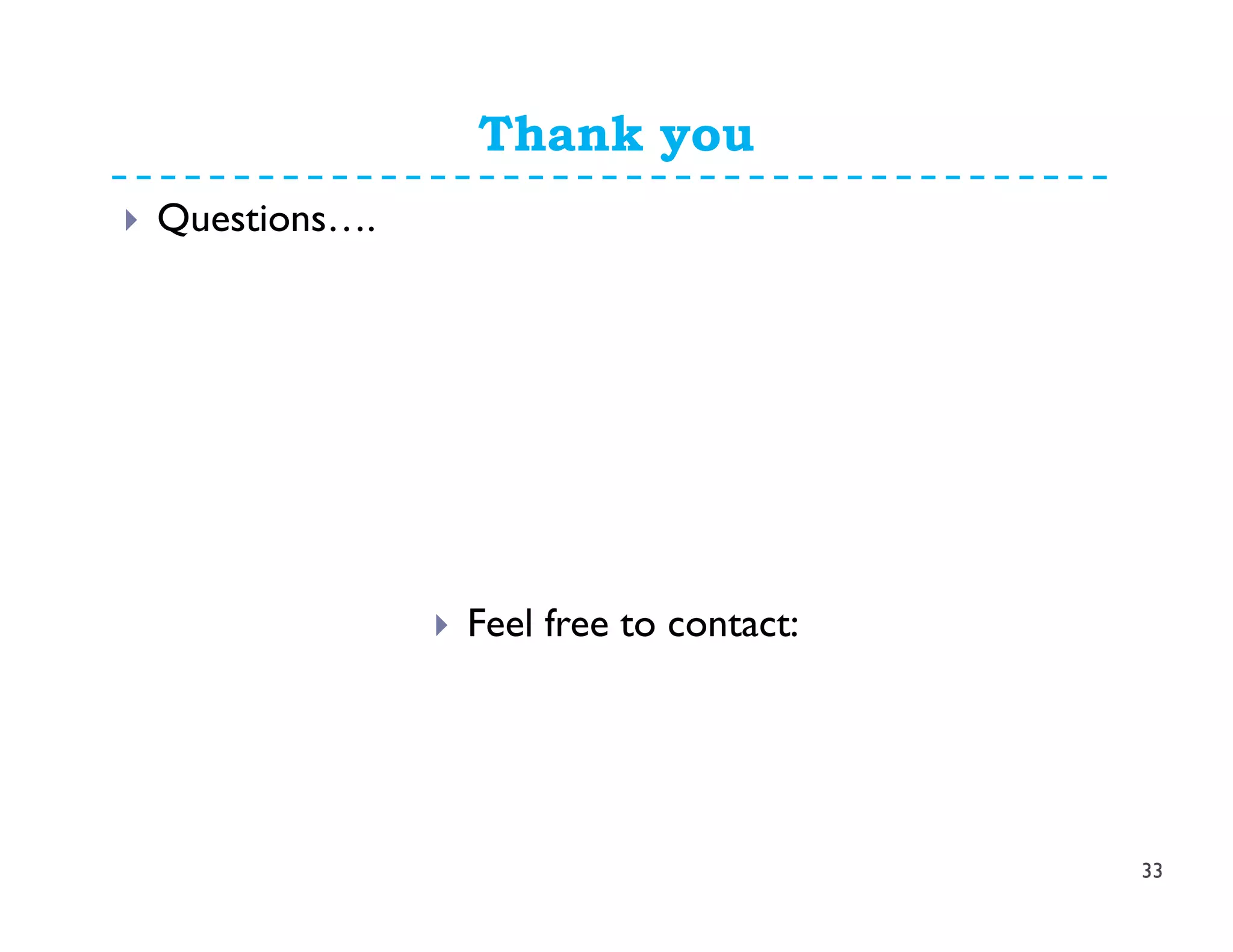 Thank you
Questions….
Feel free to contact:
33
 