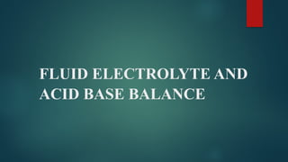 FLUID ELECTROLYTE AND ACID BASE BALANCE.pptx