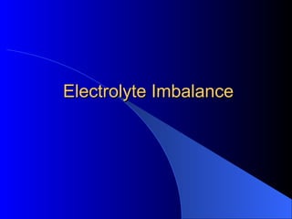 Electrolyte ImbalanceElectrolyte Imbalance
 