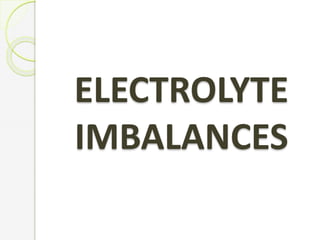 ELECTROLYTE
IMBALANCES
 