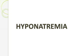 HYPONATREMIA
 