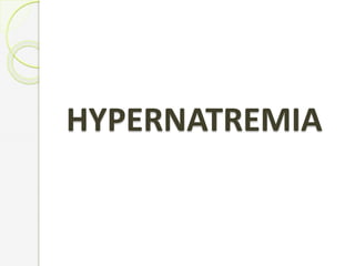 HYPERNATREMIA
 