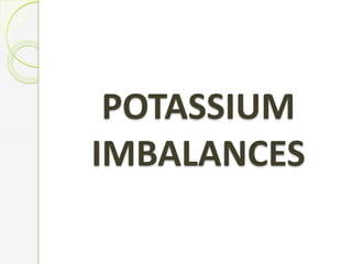 POTASSIUM
IMBALANCES
 