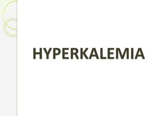 HYPERKALEMIA
 
