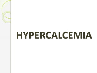 HYPERCALCEMIA
 