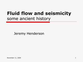 Fluid flow and seismicity some ancient history Jeremy Henderson 
