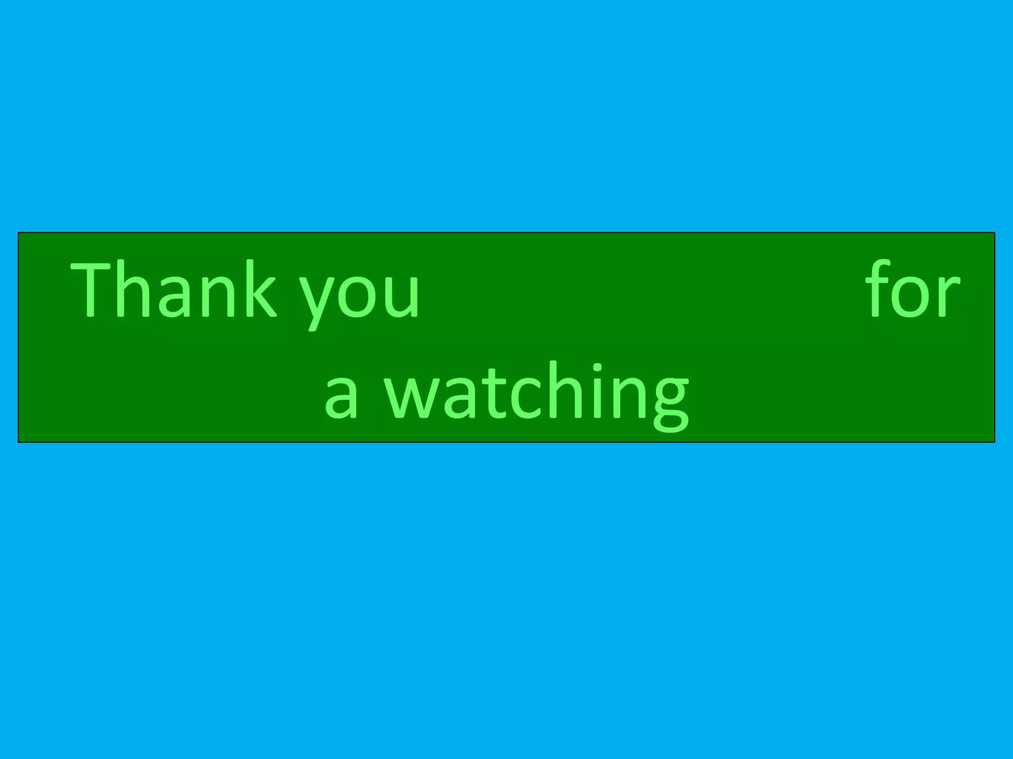 Thank you for
a watching
 