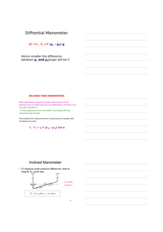 FLUID STATICS
Ø Fluid static's deals with the fluids at rest in
equilibrium
Ø Behavior of liquid at rest
Ø Nature of pressure it exerts and the variation of
pressure at different layers
Pressure differences between layers of liquids
h2
h1
Point 2
Point 1
 