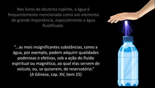 Fluidificação da Água e sua Importância.....