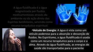 Fluidificação da Água e sua Importância.....