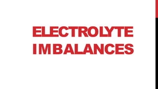 ELECTROLYTE
IMBALANCES
 