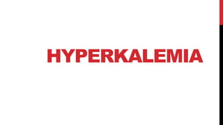 HYPERKALEMIA
 