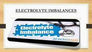 ELECTROLYTE IMBALANCES
 